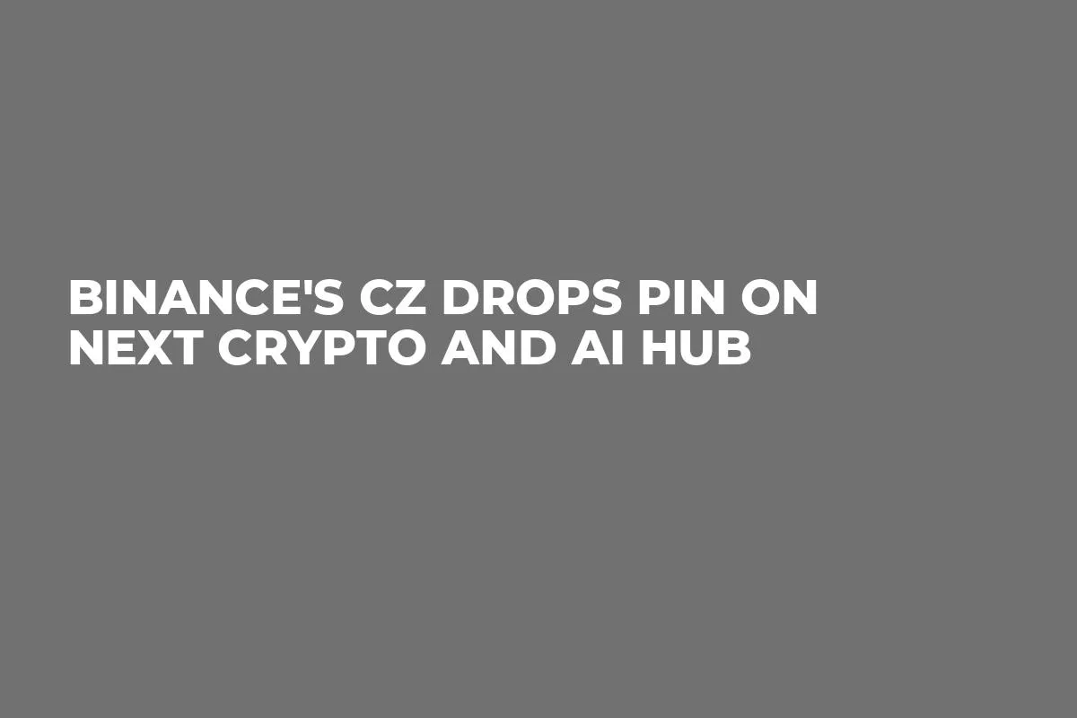 Binance's CZ Drops Pin on Next Crypto and AI Hub