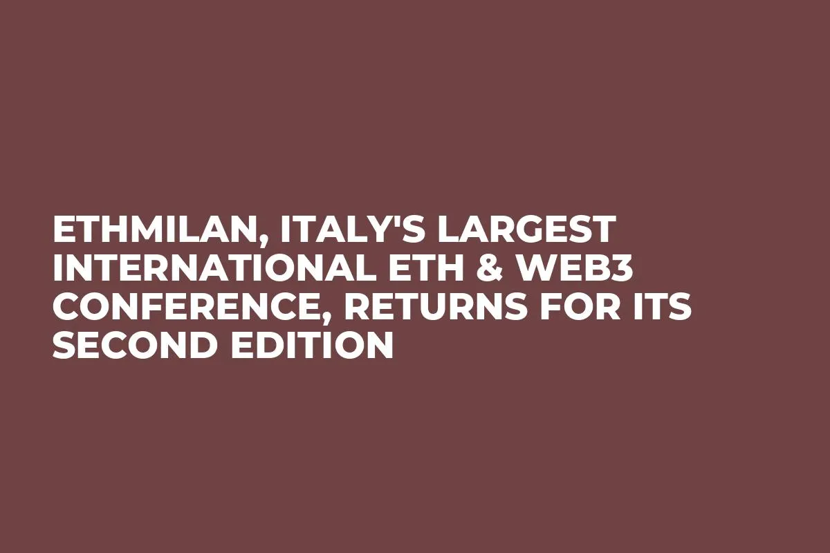 ETHMilan, Italy's Largest International ETH & Web3 Conference, Returns for Its Second Edition