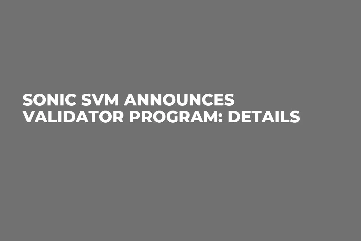 Sonic SVM Announces Validator Program: Details