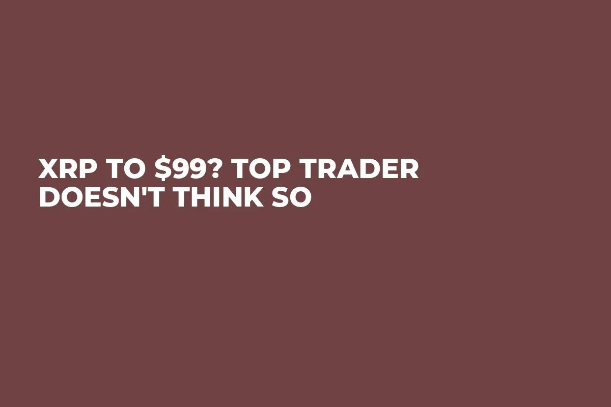 XRP to $99? Top Trader Doesn't Think So