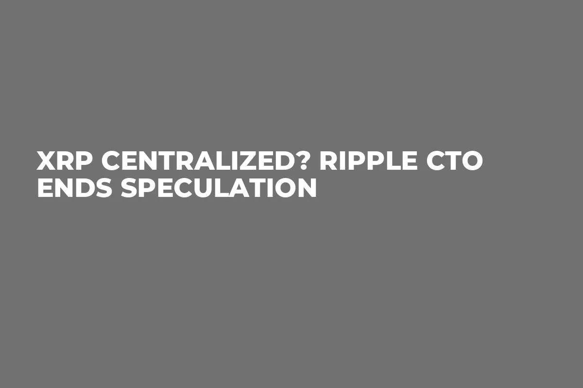 XRP Centralized? Ripple CTO Ends Speculation