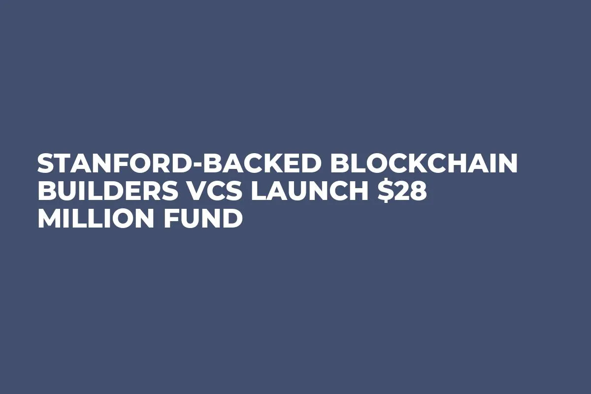 Stanford-backed Blockchain Builders VCs Launch $28 Million Fund