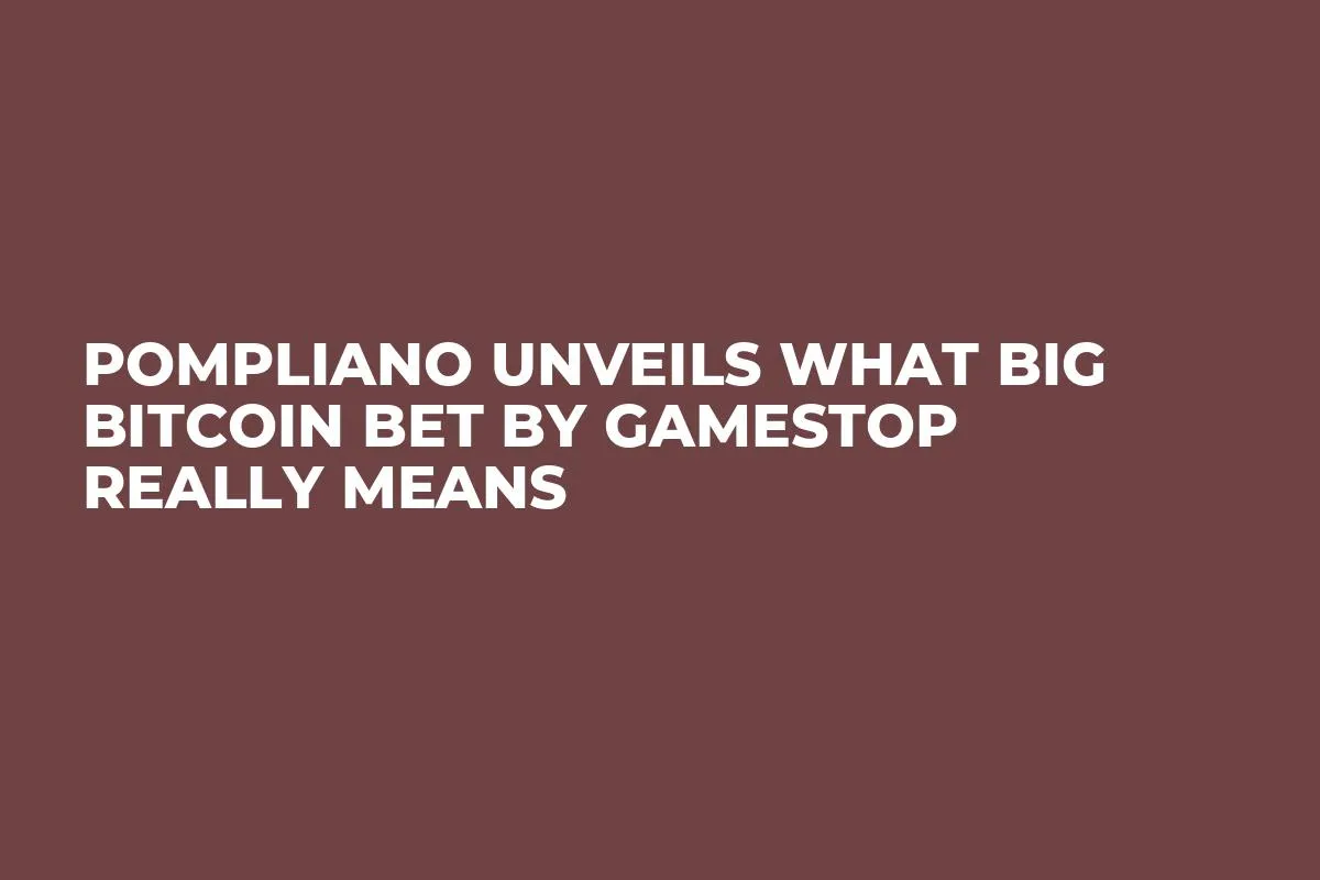Pompliano Unveils What Big Bitcoin Bet by GameStop Really Means