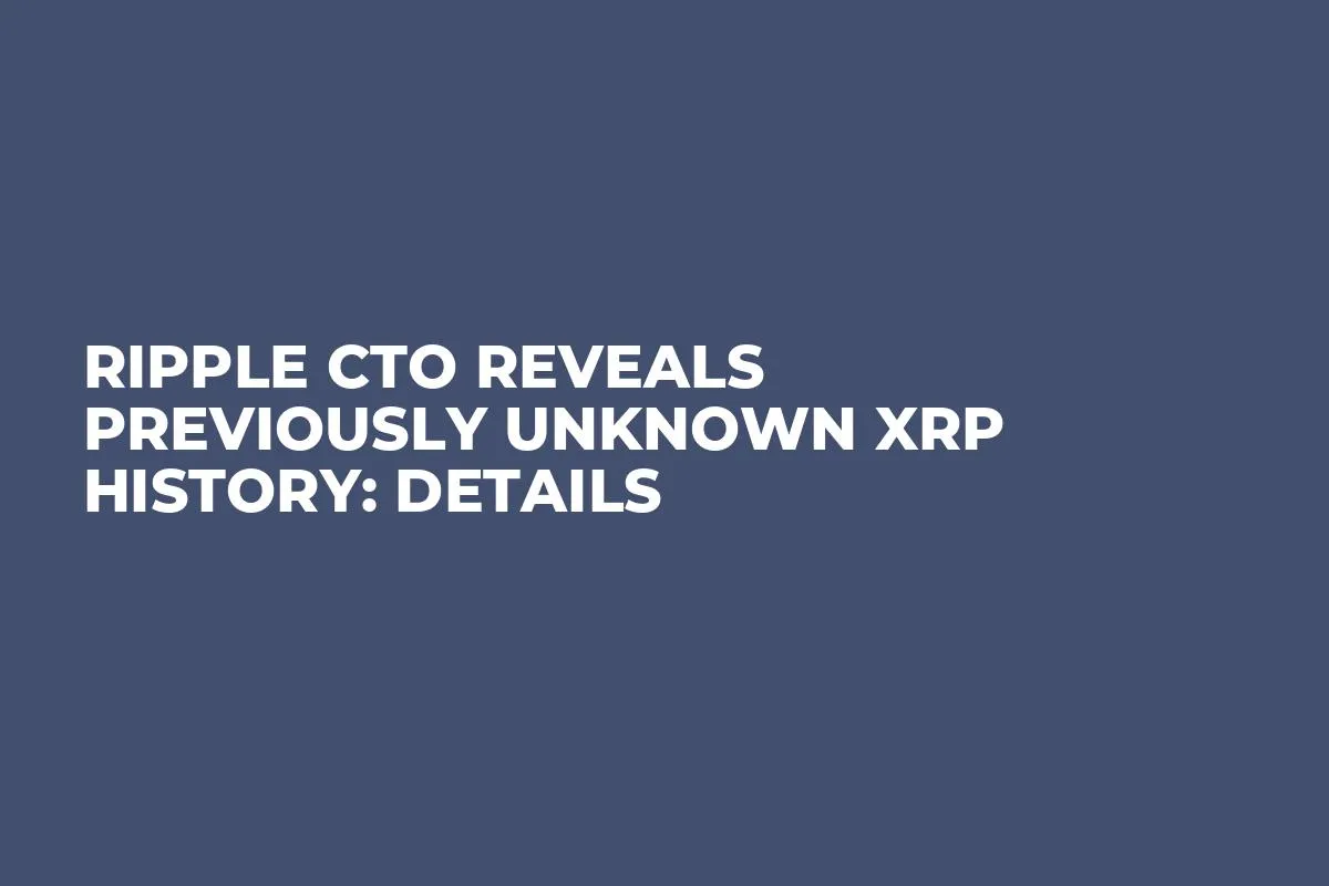 Ripple CTO Reveals Previously Unknown XRP History: Details