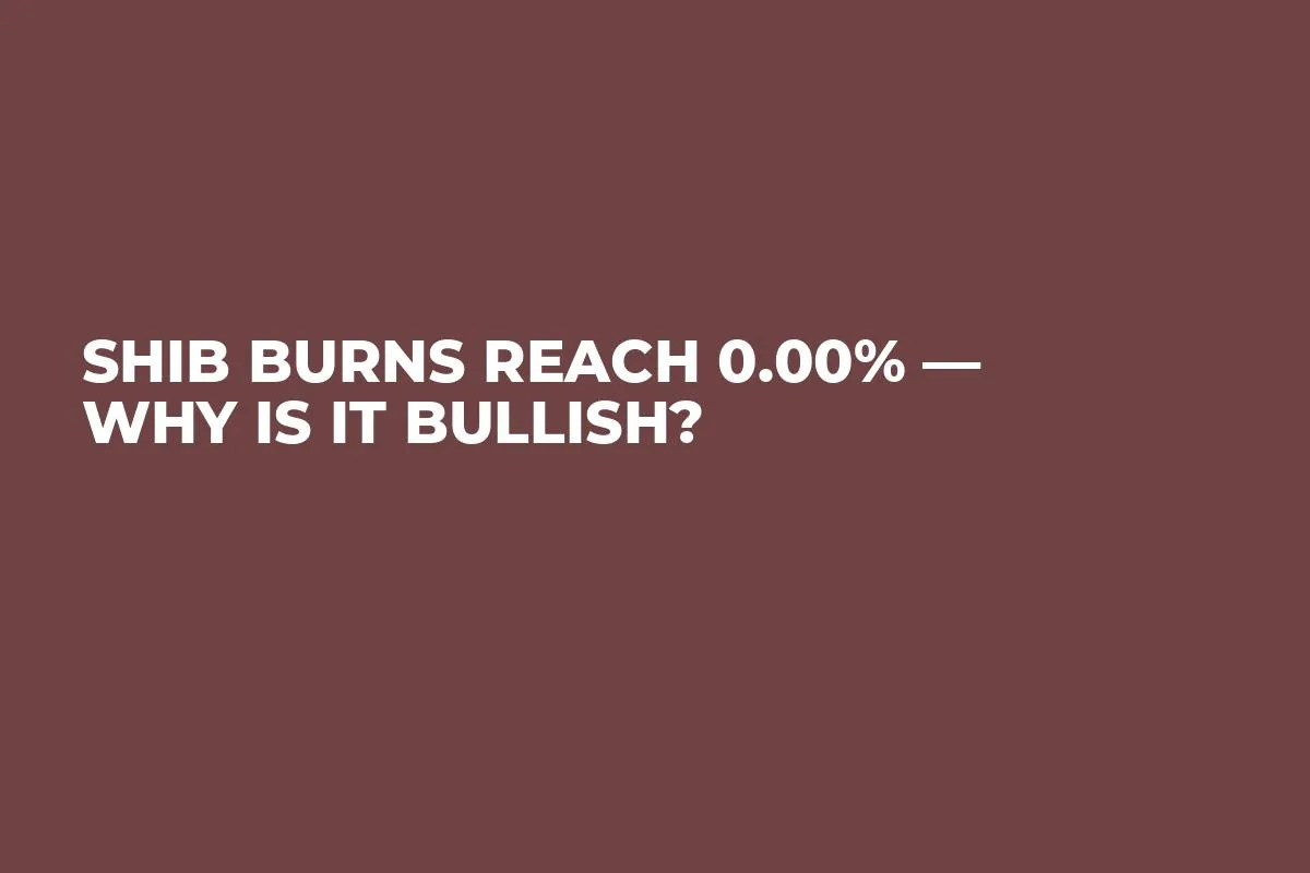 SHIB Burns Reach 0.00% — Why Is It Bullish?