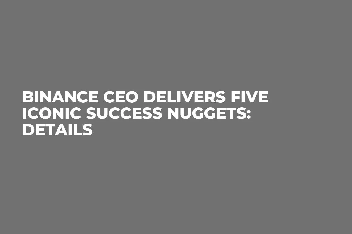 Binance CEO Delivers Five Iconic Success Nuggets: Details