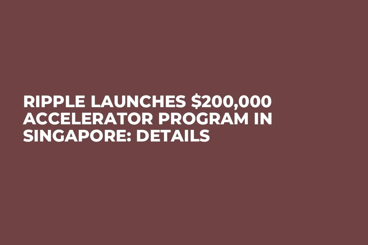 Ripple Launches $200,000 Accelerator Program in Singapore: Details