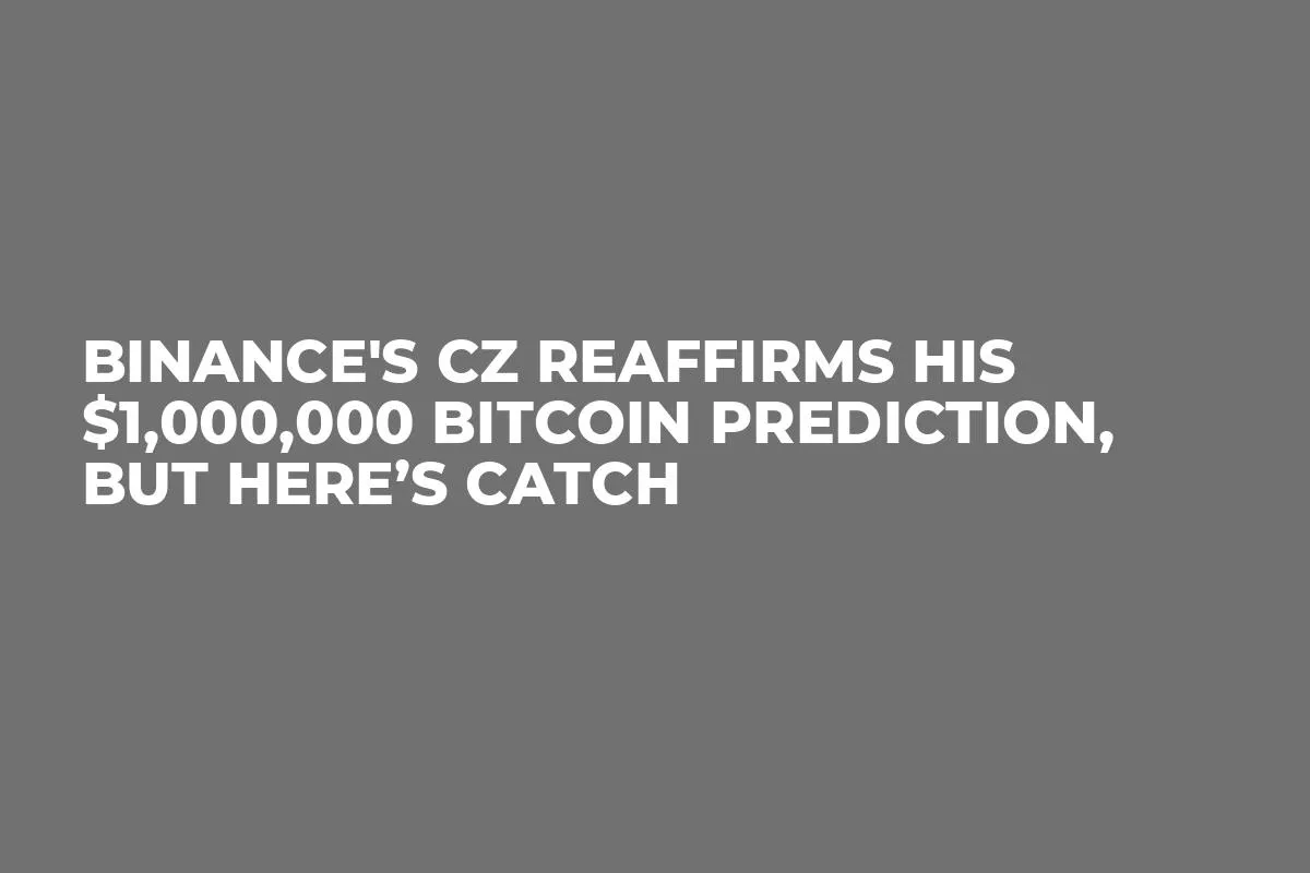 Binance's CZ Reaffirms His $1,000,000 Bitcoin Prediction, But Here’s Catch
