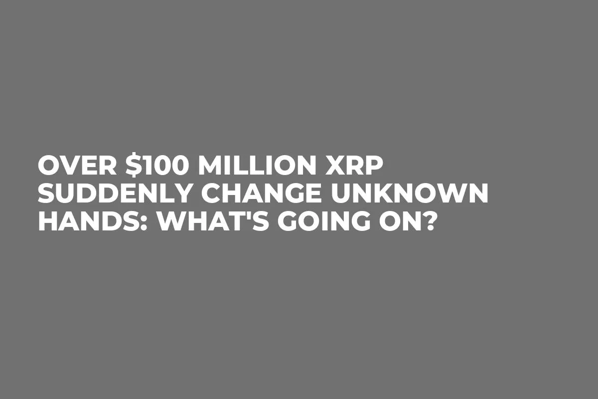 Over $100 Million XRP Suddenly Change Unknown Hands: What's Going On?