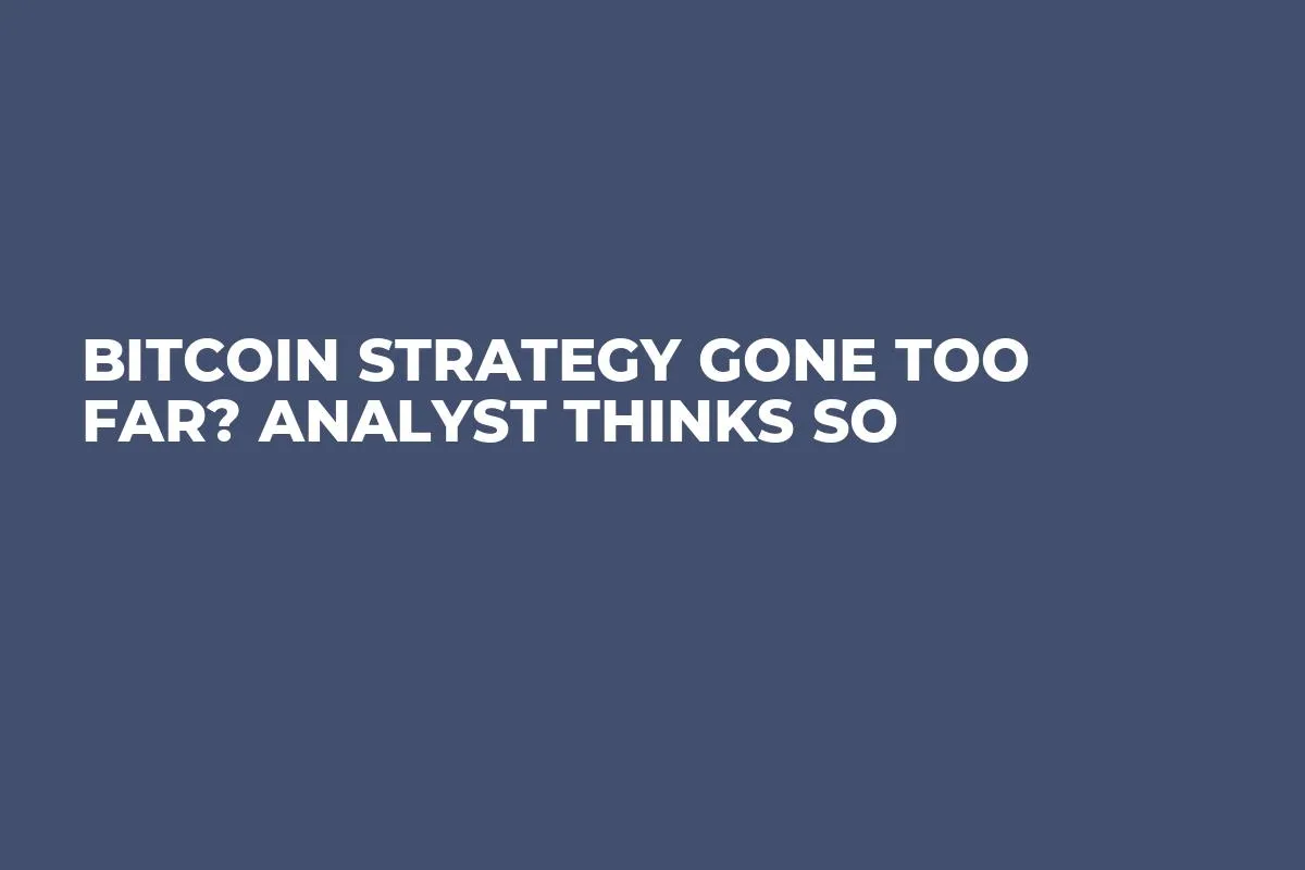 Bitcoin Strategy Gone Too Far? Analyst Thinks So