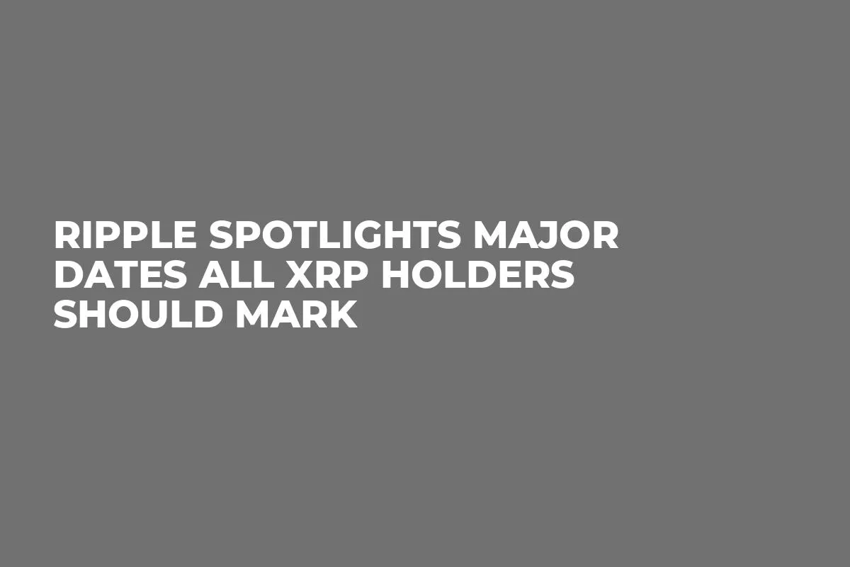 Ripple Spotlights Major Dates All XRP Holders Should Mark