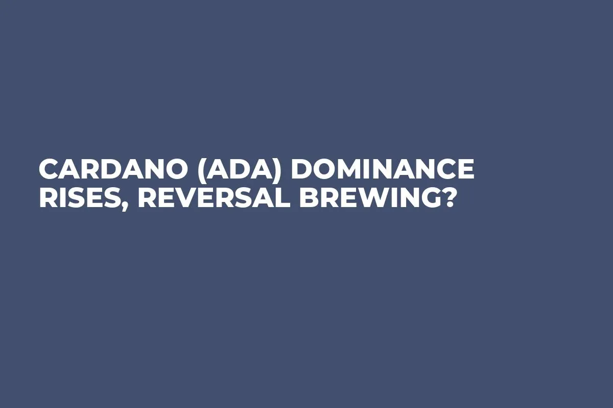 Cardano (ADA) Dominance Rises, Reversal Brewing?