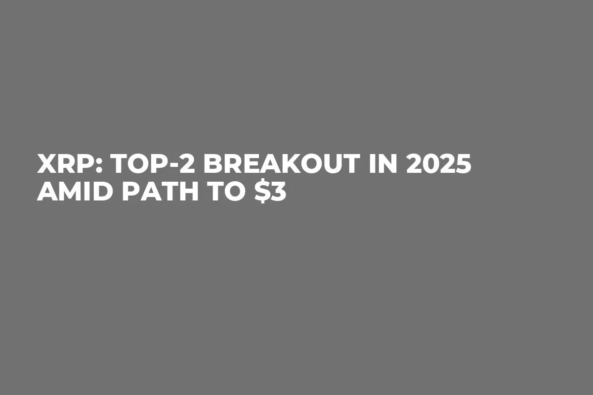 XRP: Top-2 Breakout in 2025 Amid Path to $3