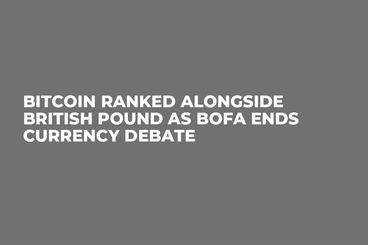 Bitcoin Ranked Alongside British Pound as BofA Ends Currency Debate