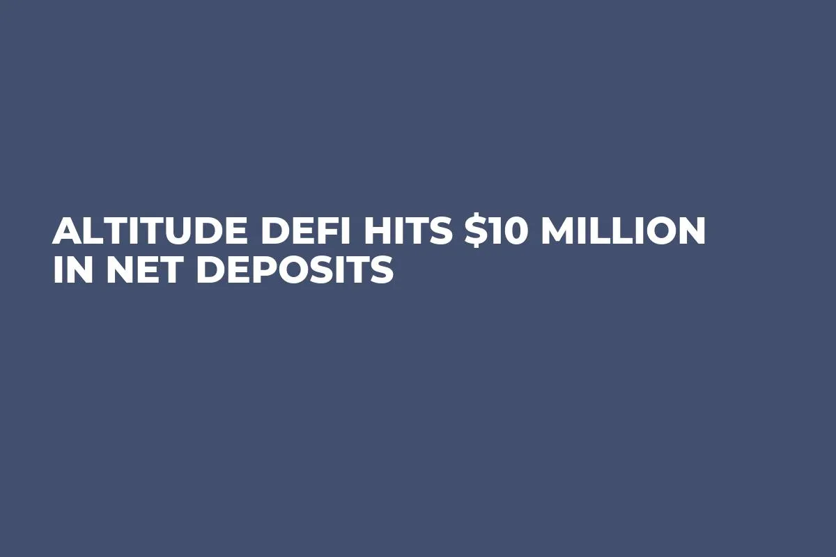 Altitude DeFi Hits $10 Million in Net Deposits