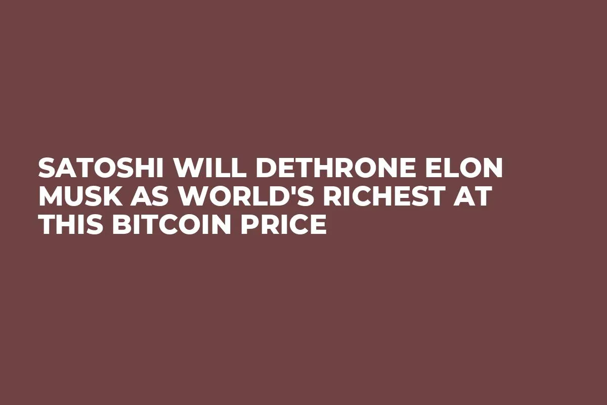 Satoshi Will Dethrone Elon Musk as World's Richest at This Bitcoin Price