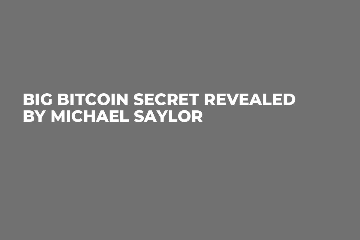 Big Bitcoin Secret Revealed by Michael Saylor