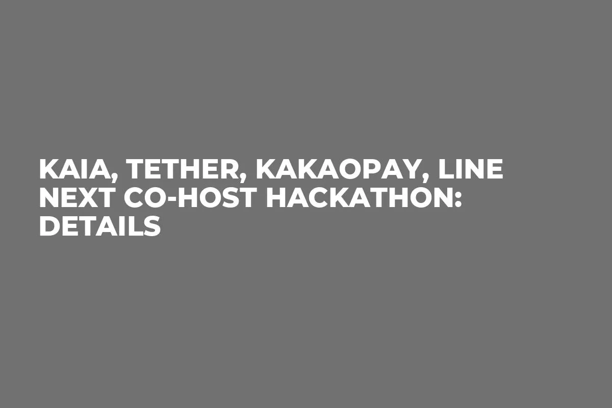 Kaia, Tether, KakaoPay, LINE NEXT Co-Host Hackathon: Details