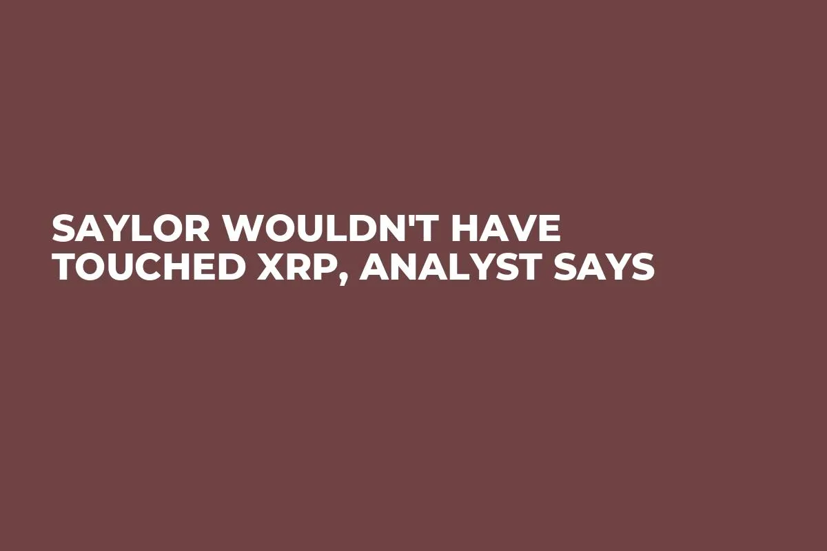 Saylor Wouldn't Have Touched XRP, Analyst Says