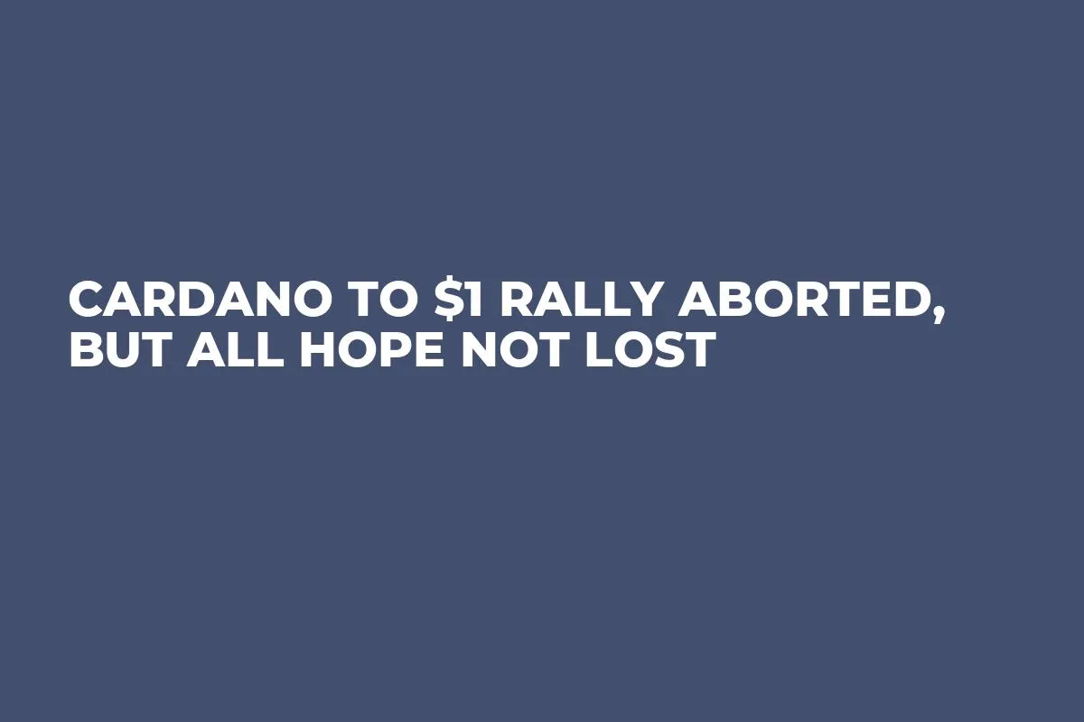 Cardano to $1 Rally Aborted, But All Hope Not Lost