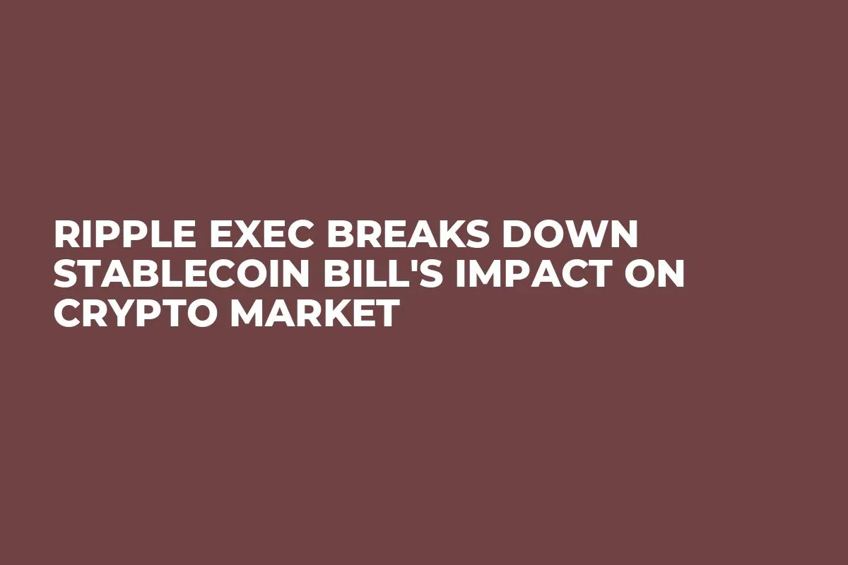 Ripple Exec Breaks Down Stablecoin Bill's Impact on Crypto Market