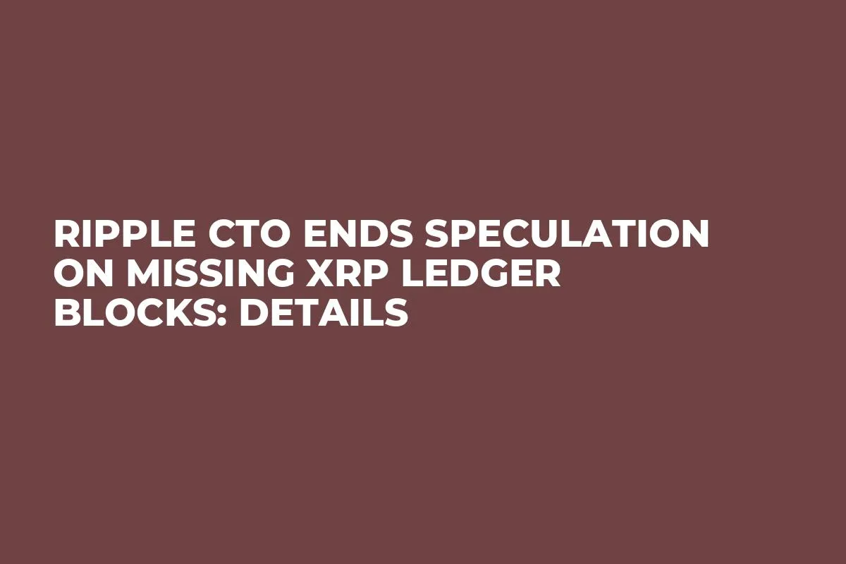 Ripple CTO Ends Speculation on Missing XRP Ledger Blocks: Details