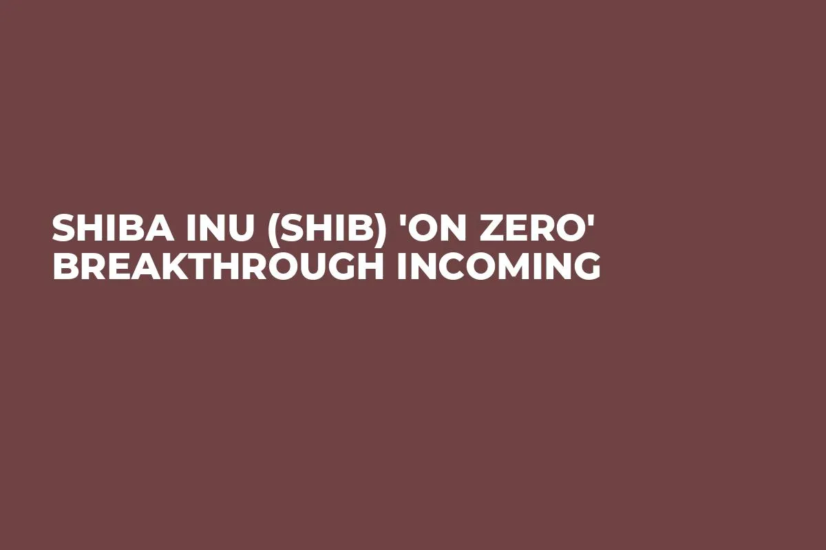 Shiba Inu (SHIB) 'On Zero' Breakthrough Incoming