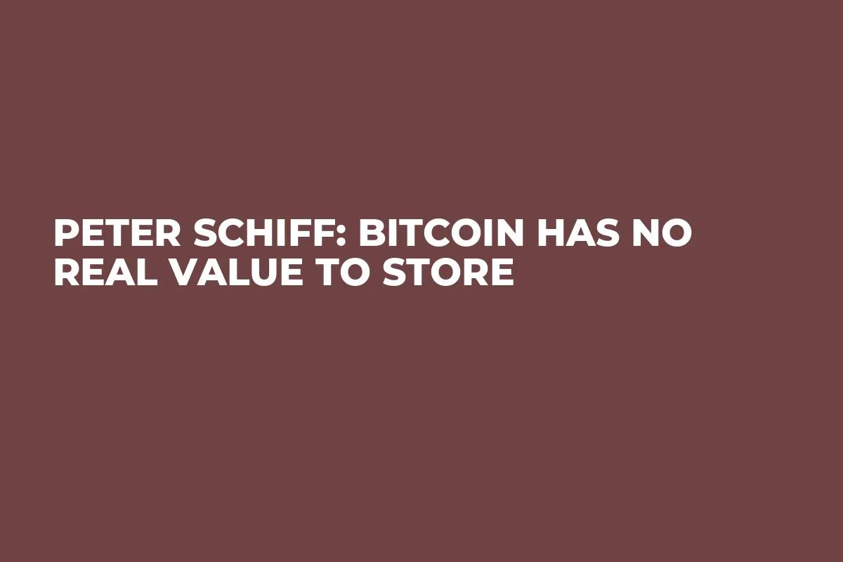 Peter Schiff: Bitcoin Has No Real Value to Store