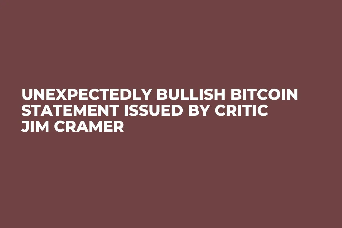 Unexpectedly Bullish Bitcoin Statement Issued by Critic Jim Cramer