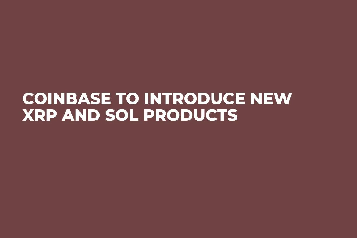 Coinbase to Introduce New XRP and SOL Products