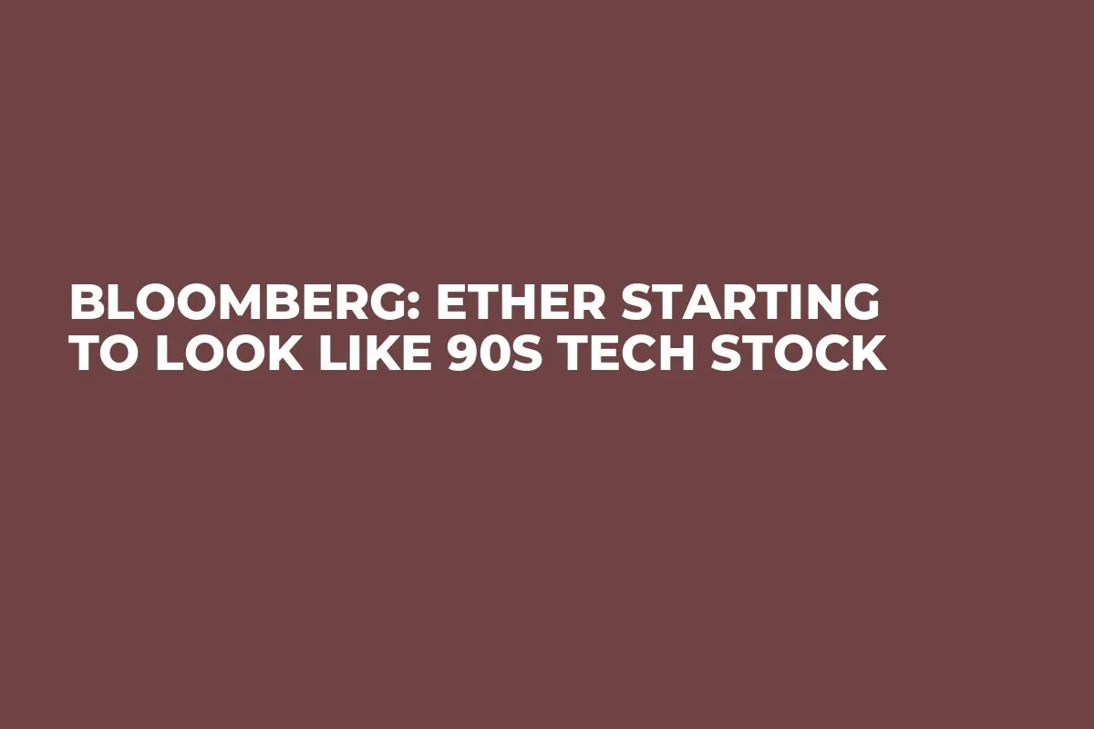 Bloomberg: Ether Starting to Look Like 90s Tech Stock