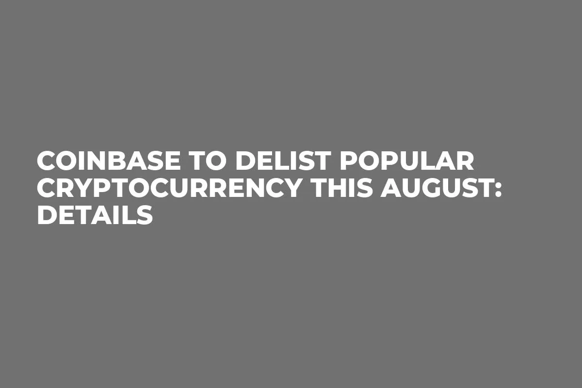Coinbase to Delist Popular Cryptocurrency This August: Details