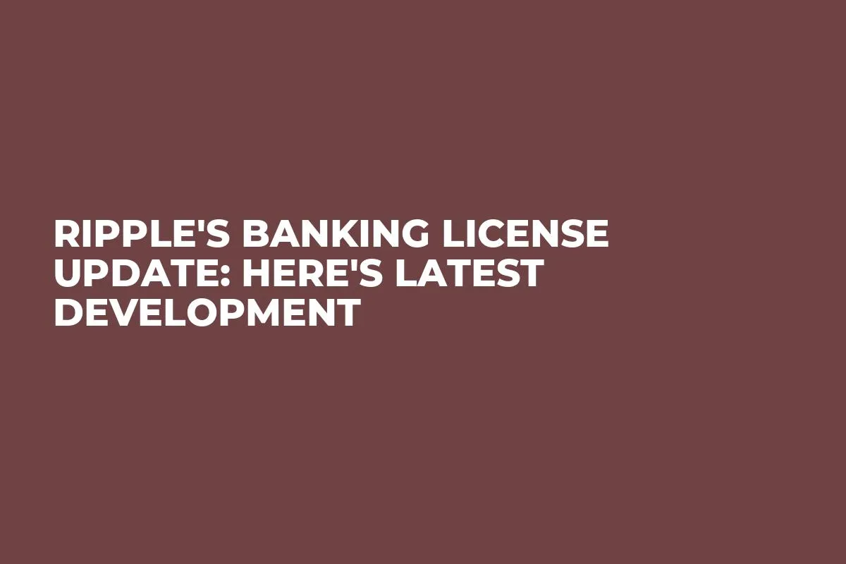 Ripple's Banking License Update: Here's Latest Development