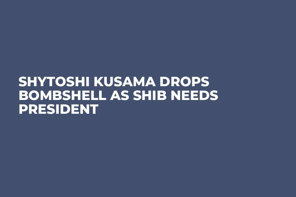 Shytoshi Kusama Drops Bombshell As SHIB Needs President