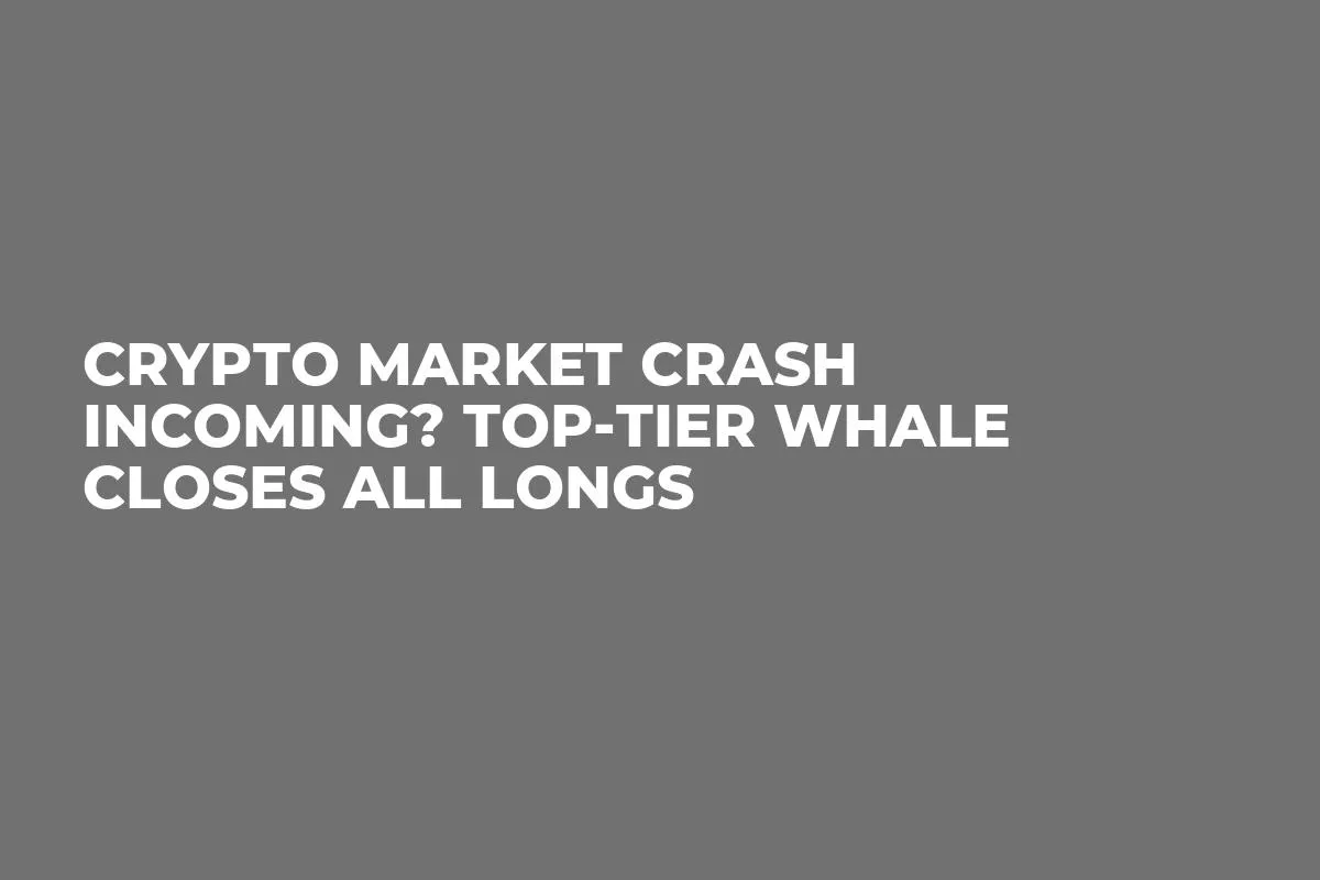 Crypto Market Crash Incoming? Top-Tier Whale Closes All Longs