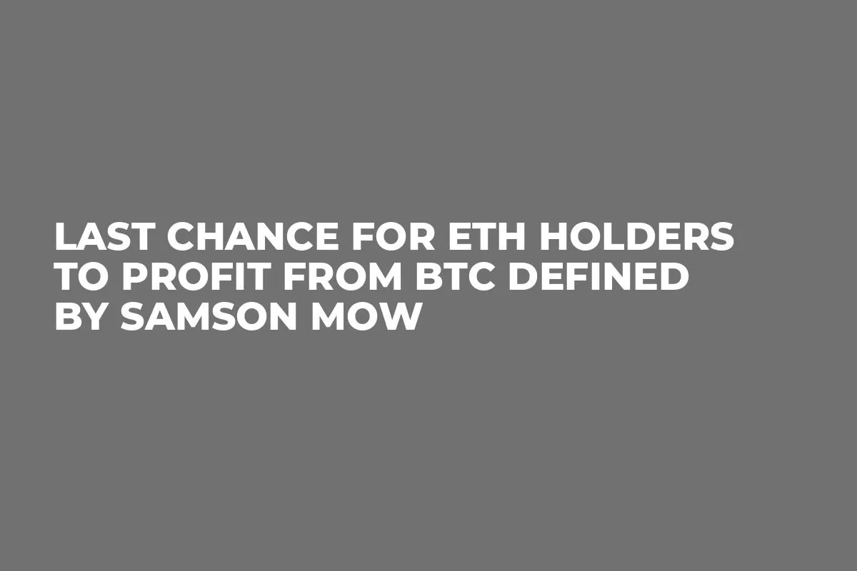 Last Chance for ETH Holders to Profit From BTC Defined by Samson Mow