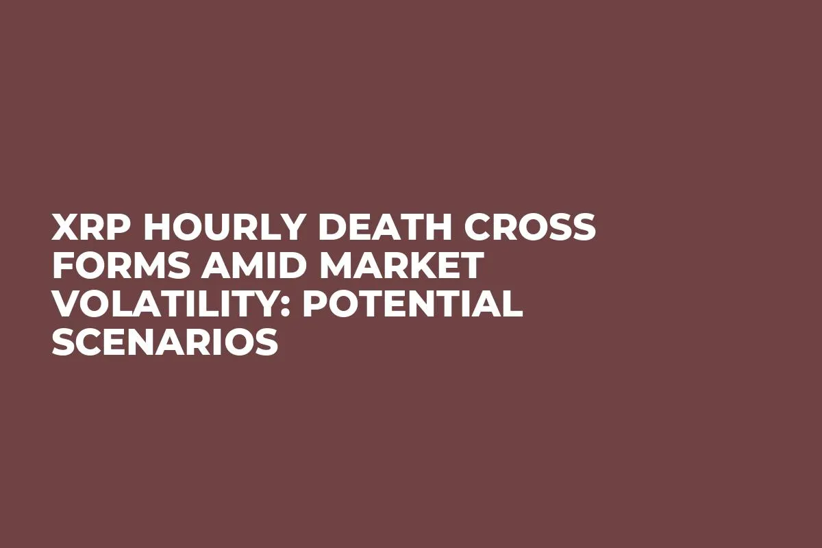 XRP Hourly Death Cross Forms Amid Market Volatility: Potential Scenarios