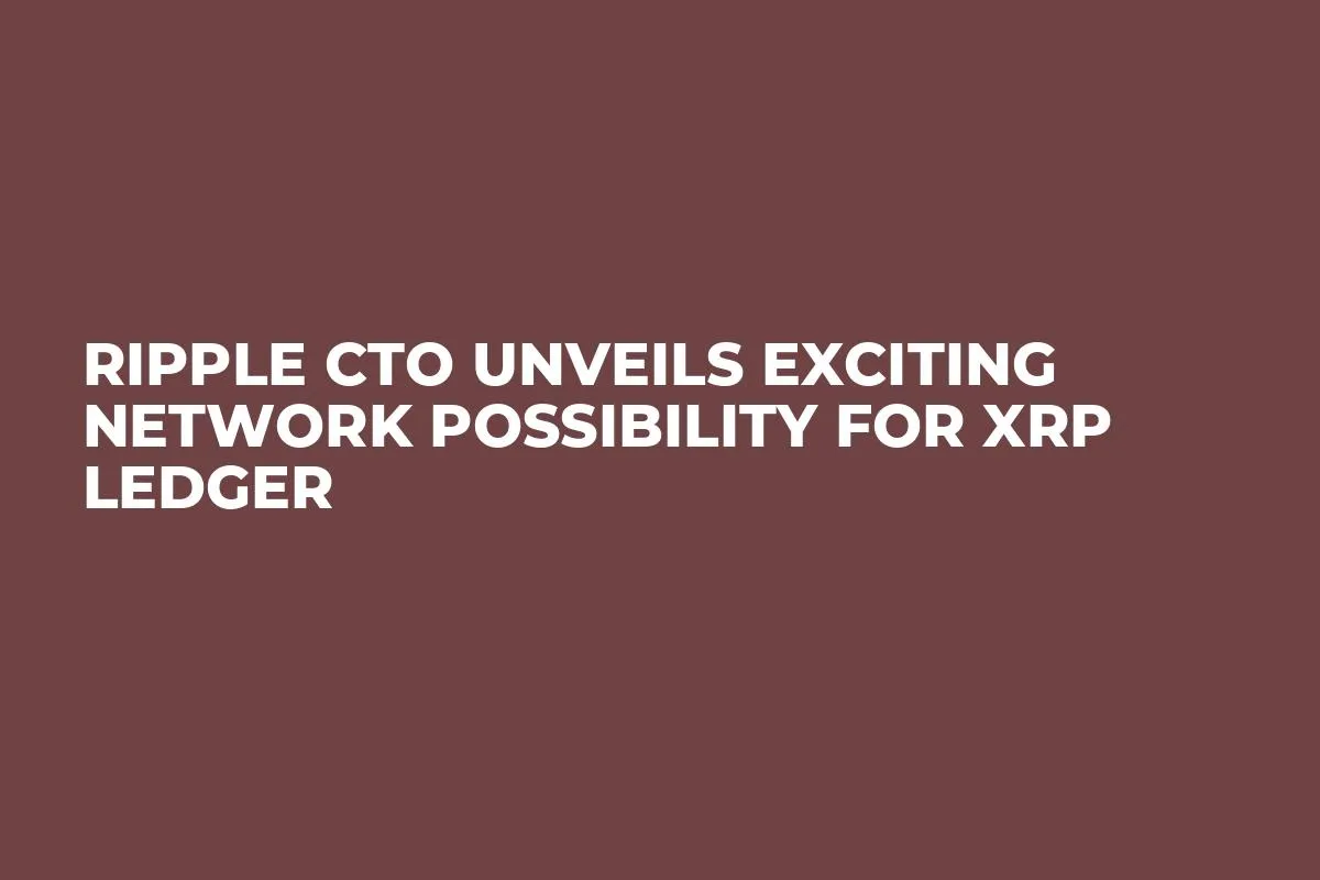 Ripple CTO Unveils Exciting Network Possibility for XRP Ledger