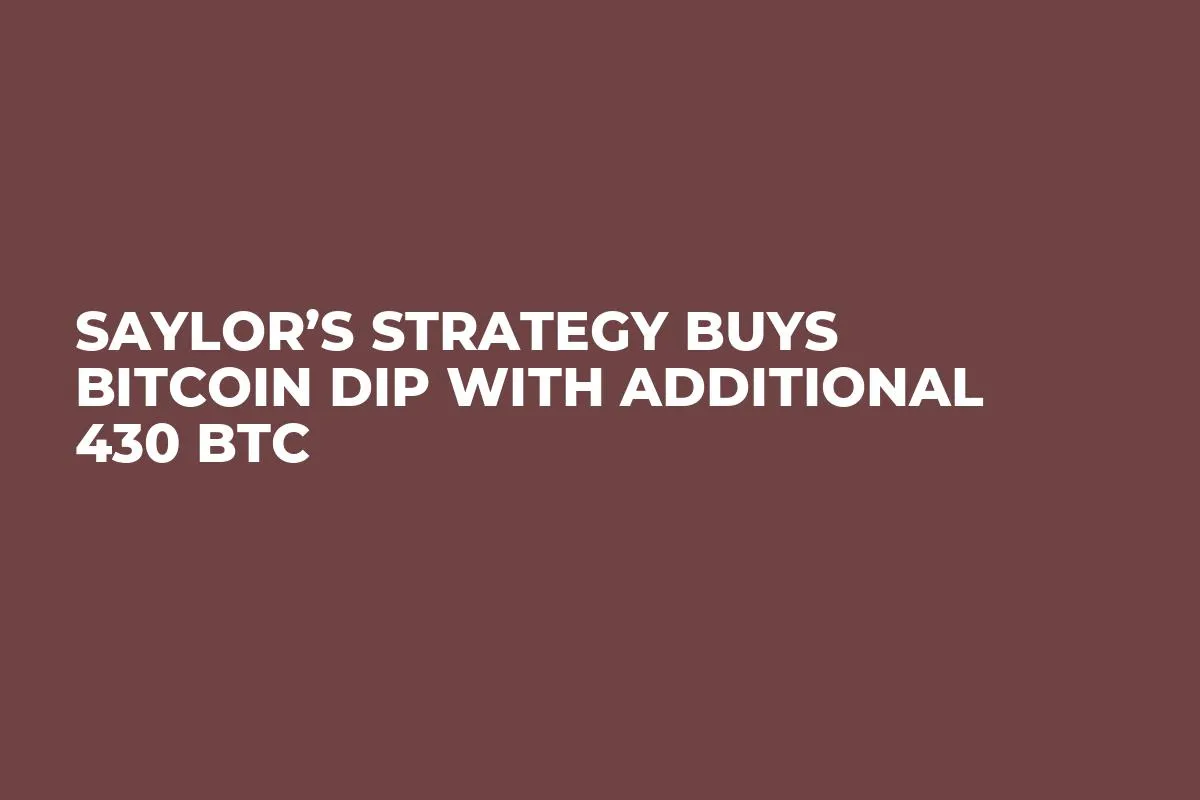 Saylor’s Strategy Buys Bitcoin Dip With Additional 430 BTC