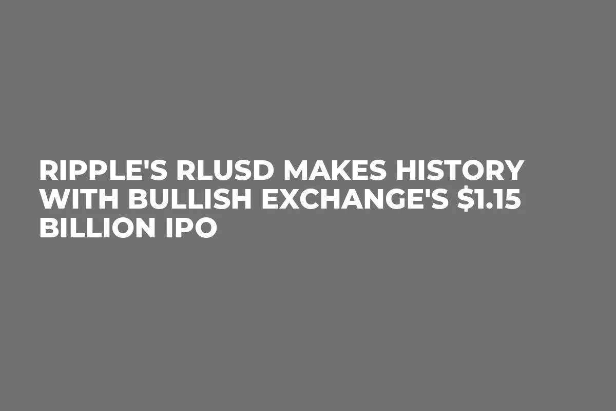 Ripple's RLUSD Makes History With Bullish Exchange's $1.15 Billion IPO
