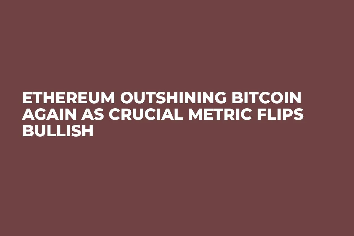 Ethereum Outshining Bitcoin Again as Crucial Metric Flips Bullish