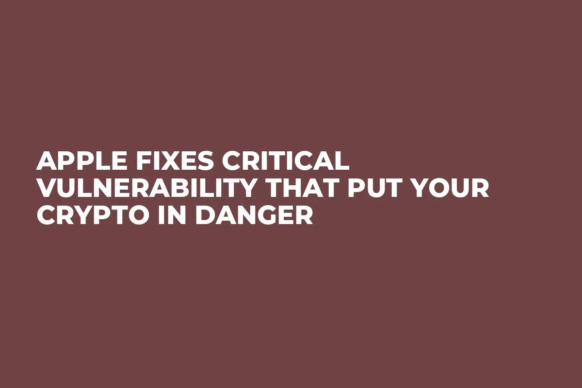 Apple Fixes Critical Vulnerability That Put Your Crypto in Danger