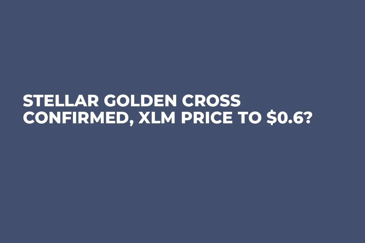 Stellar Golden Cross Confirmed, XLM Price to $0.6?