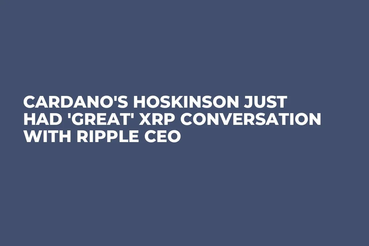 Cardano's Hoskinson Just Had 'Great' XRP Conversation With Ripple CEO