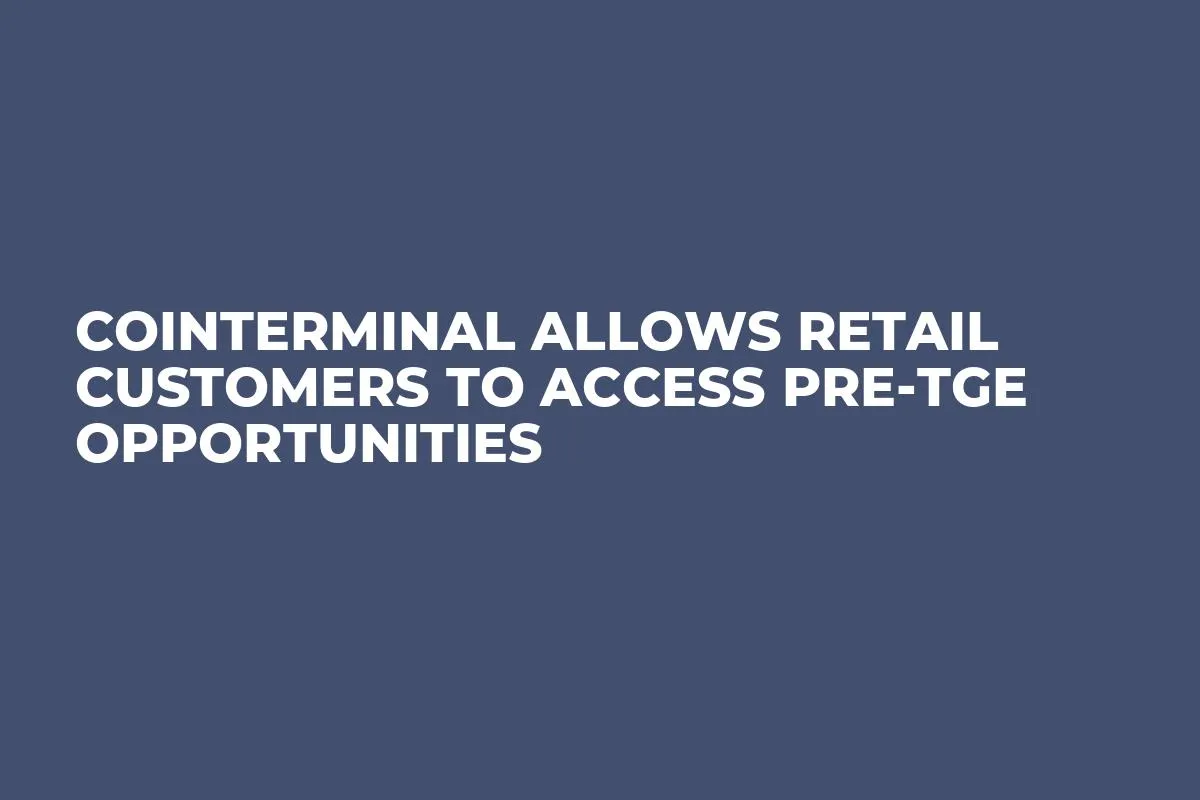 CoinTerminal Allows Retail Customers to Access Pre-TGE Opportunities
