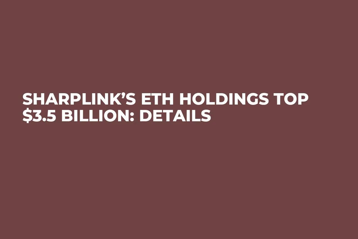SharpLink’s ETH Holdings Top $3.5 Billion: Details 
