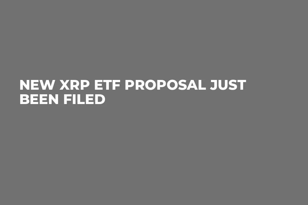 New XRP ETF Proposal Just Been Filed