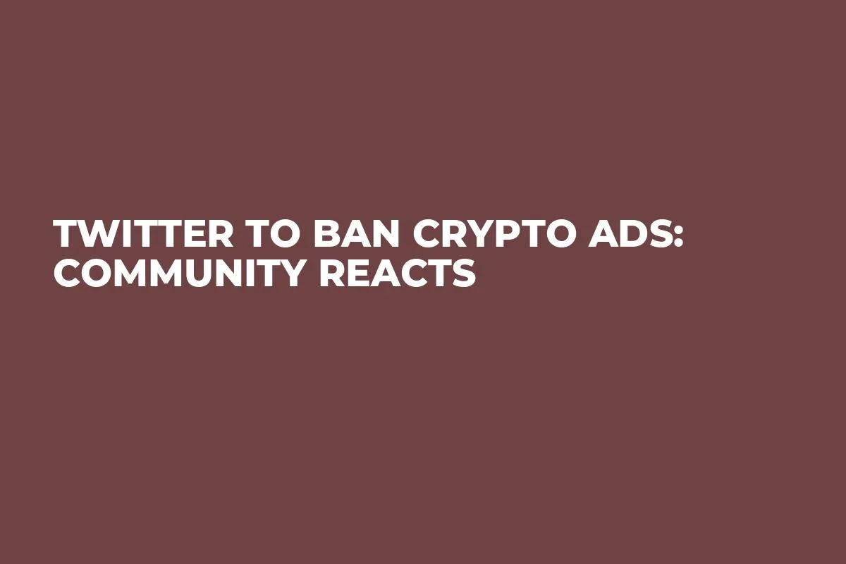 Twitter to Ban Crypto Ads: Community Reacts