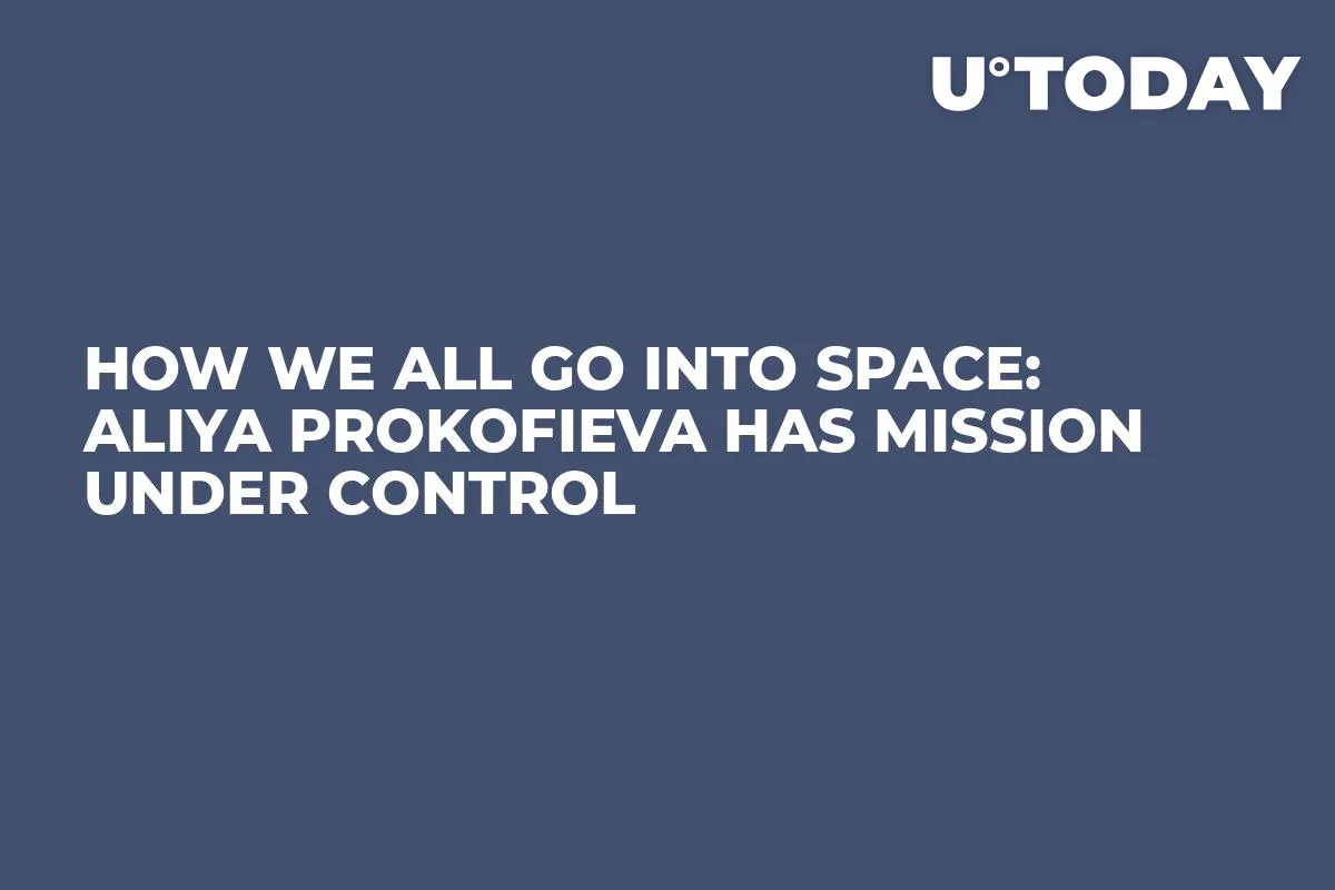 How We All Go Into Space: Aliya Prokofieva Has Mission Under Control