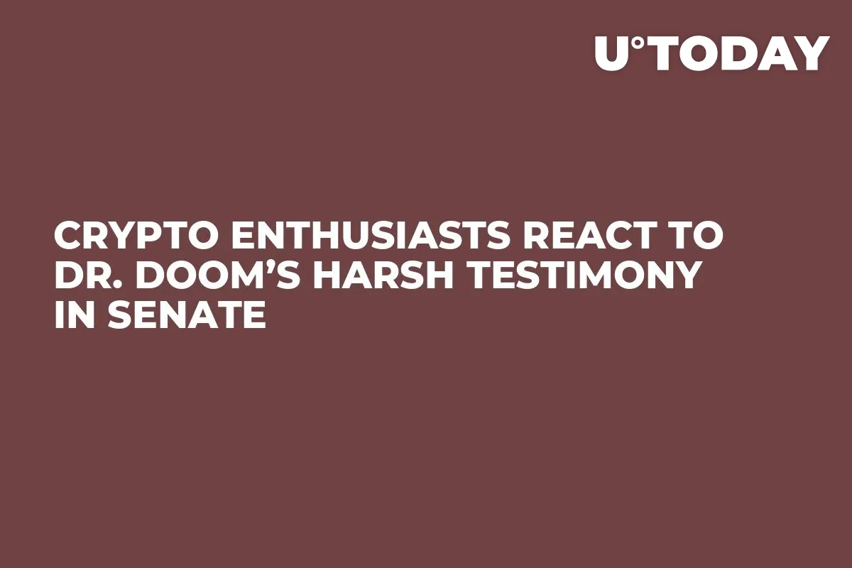 Crypto Enthusiasts React To Dr. Doom’s Harsh Testimony In Senate